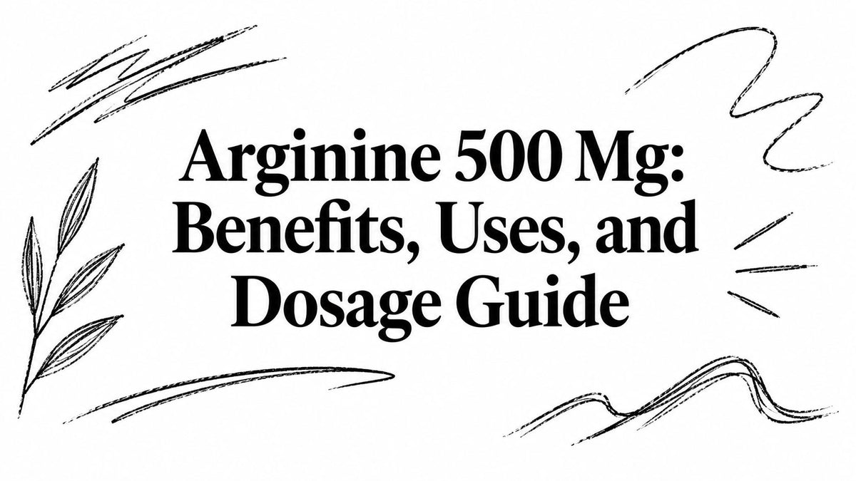 Arginine 500 Mg: Benefits, Uses, and Dosage Guide