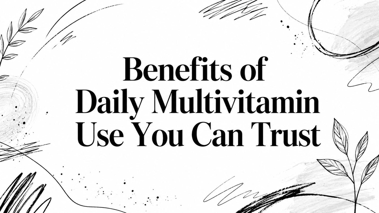 Benefits of Daily Multivitamin Use You Can Trust