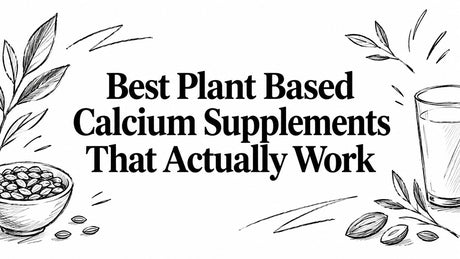 Best Plant Based Calcium Supplements That Actually Work