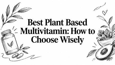 Best Plant Based Multivitamin: How to Choose Wisely