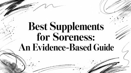 Best Supplements for Soreness: An Evidence-Based Guide