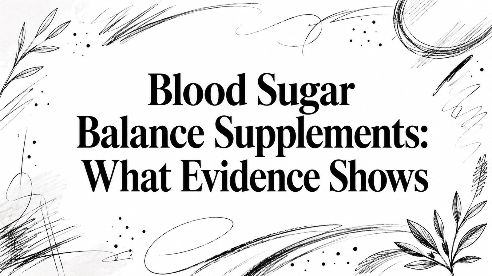 Blood Sugar Balance Supplements: What Evidence Shows
