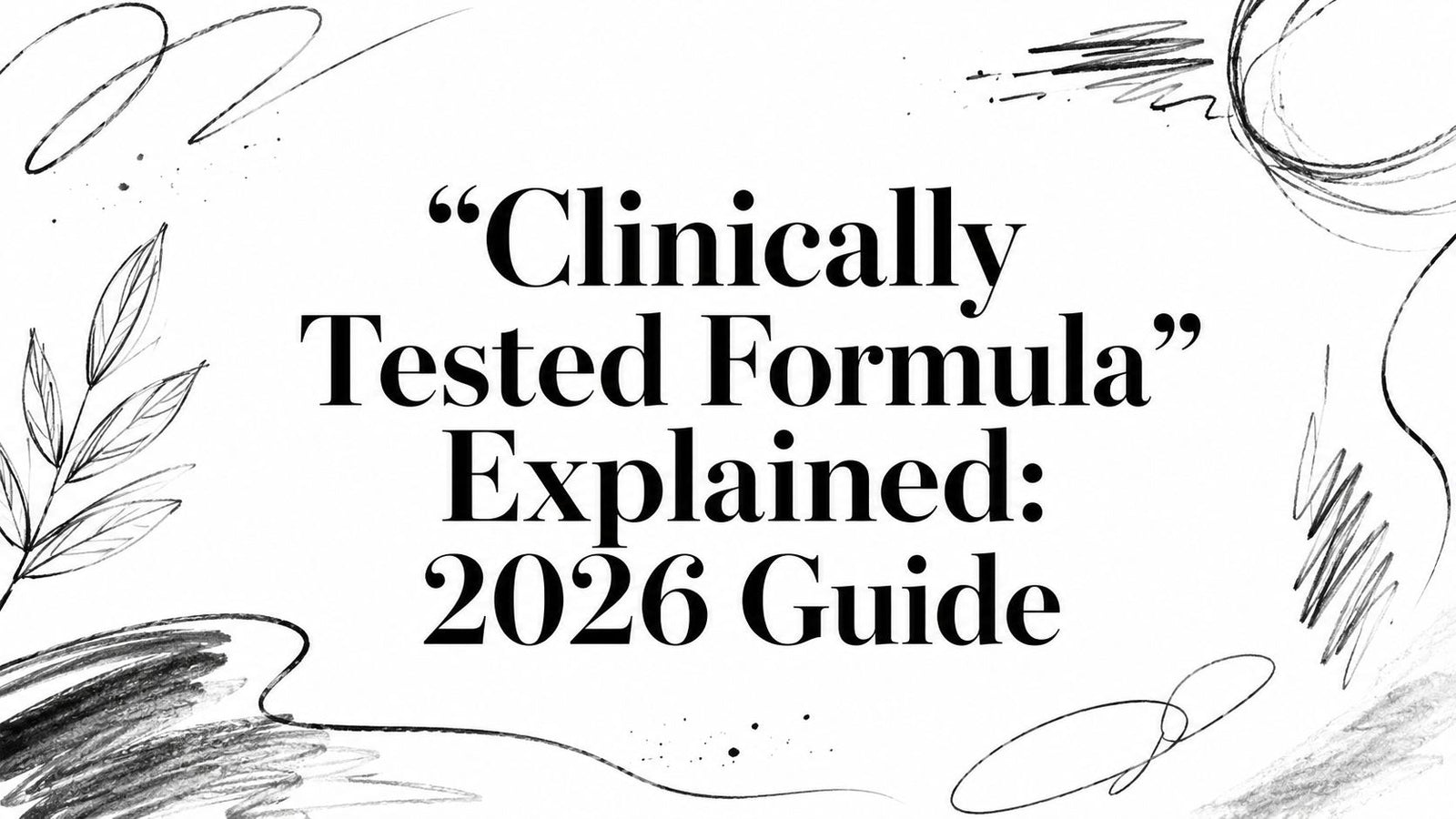 “Clinically Tested Formula” Explained: 2026 Guide