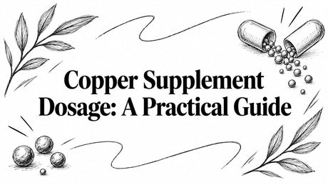 Copper Supplement Dosage: A Practical Guide