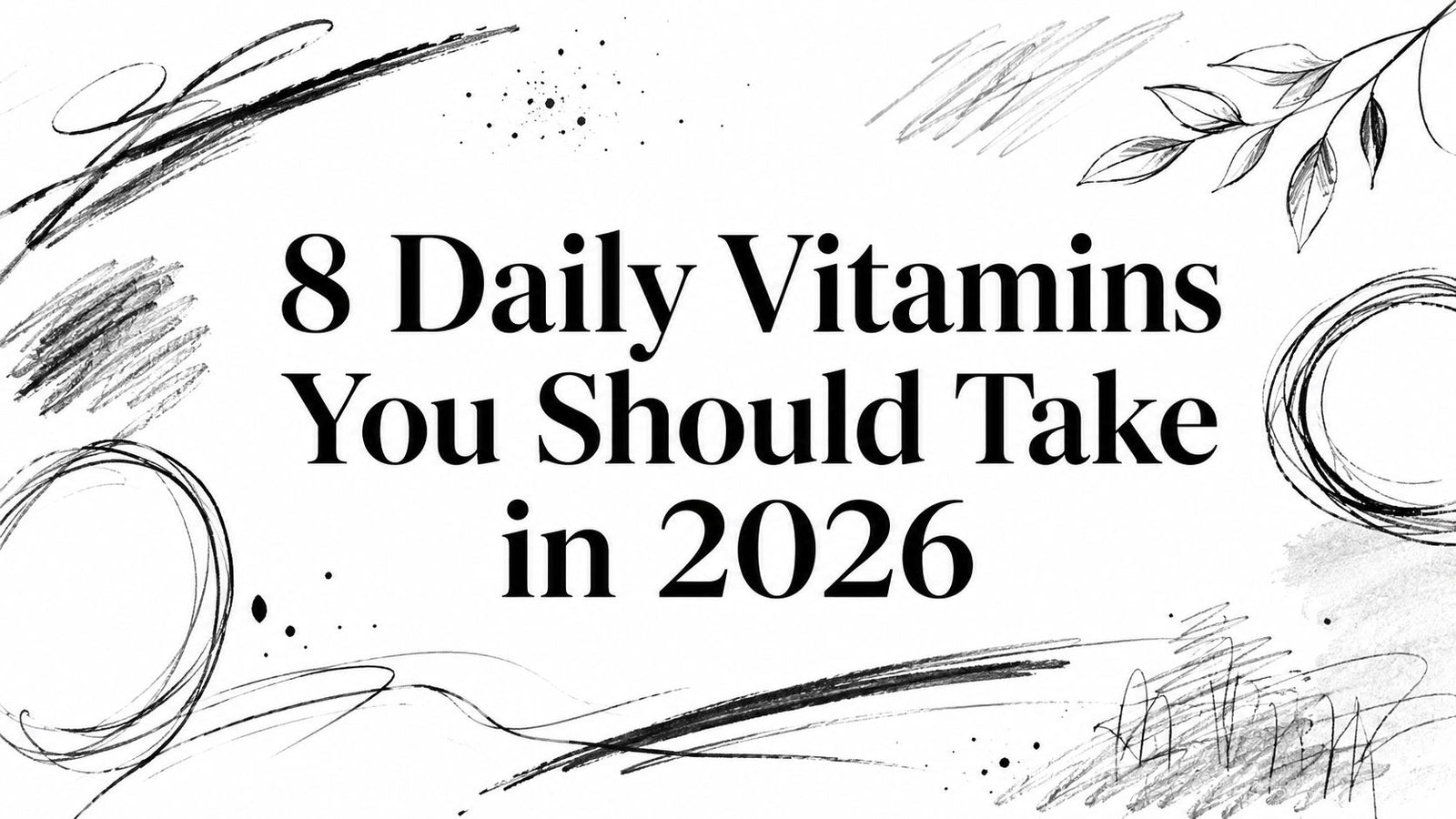 8 Daily Vitamins You Should Take in 2026