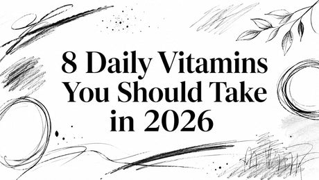 8 Daily Vitamins You Should Take in 2026