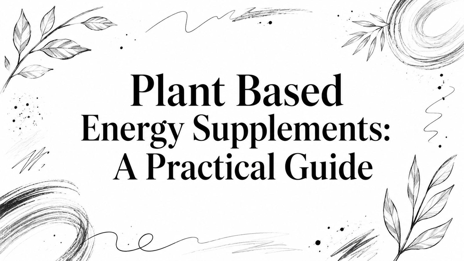Plant Based Energy Supplements: A Practical Guide
