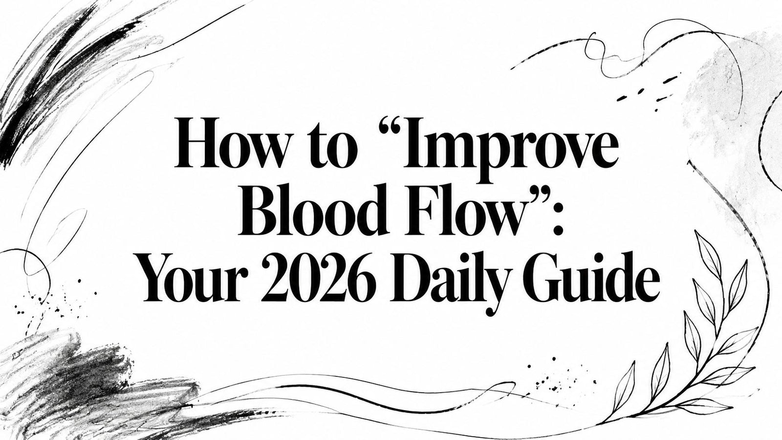 How to “Improve Blood Flow”: Your 2026 Daily Guide