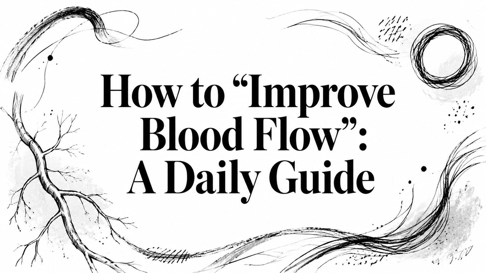 How to “Improve Blood Flow”: A Daily Guide
