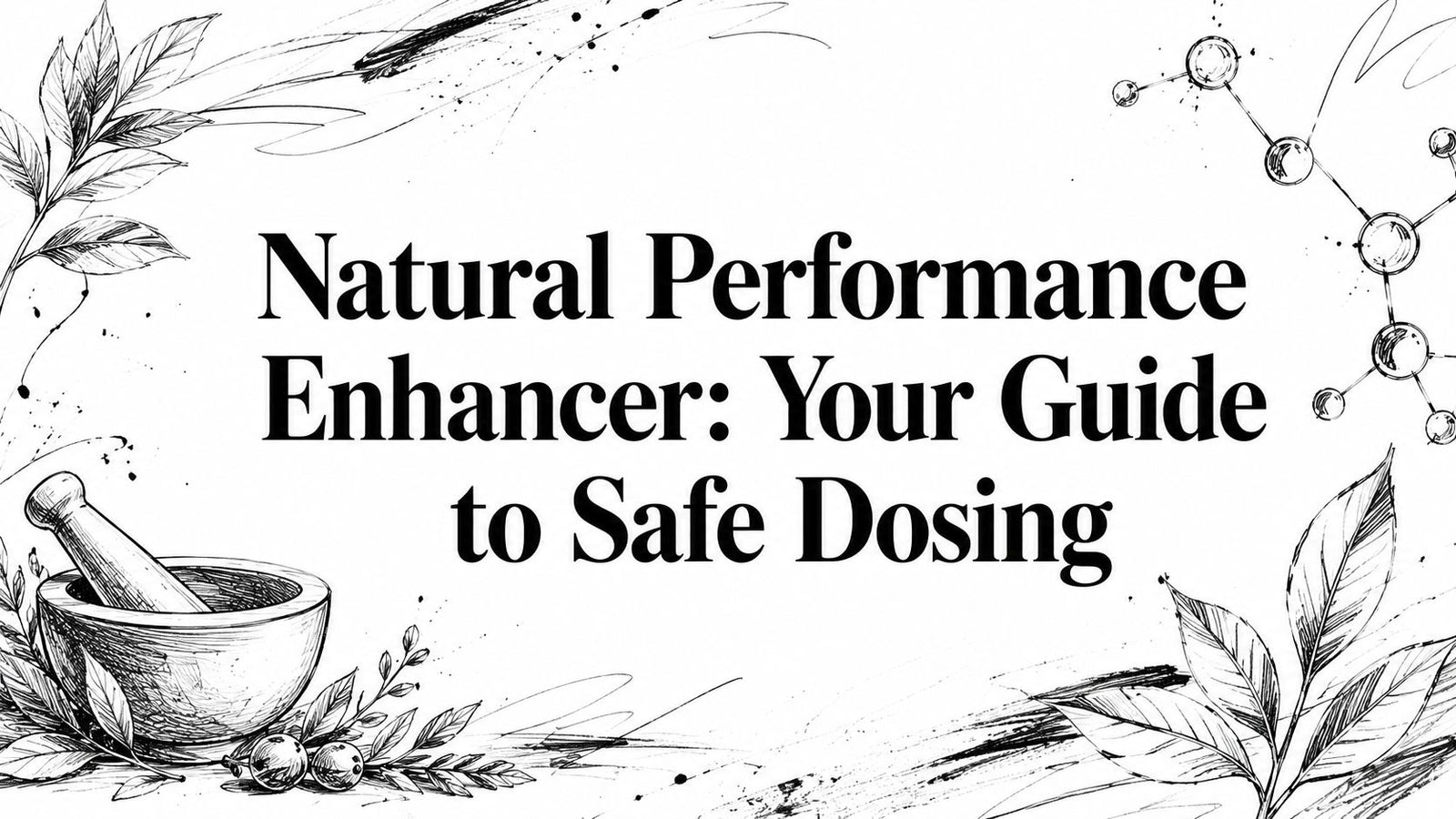 Natural Performance Enhancer: Your Guide to Safe Dosing