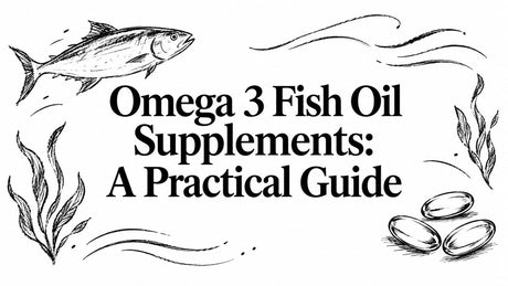 Omega 3 Fish Oil Supplements: A Practical Guide