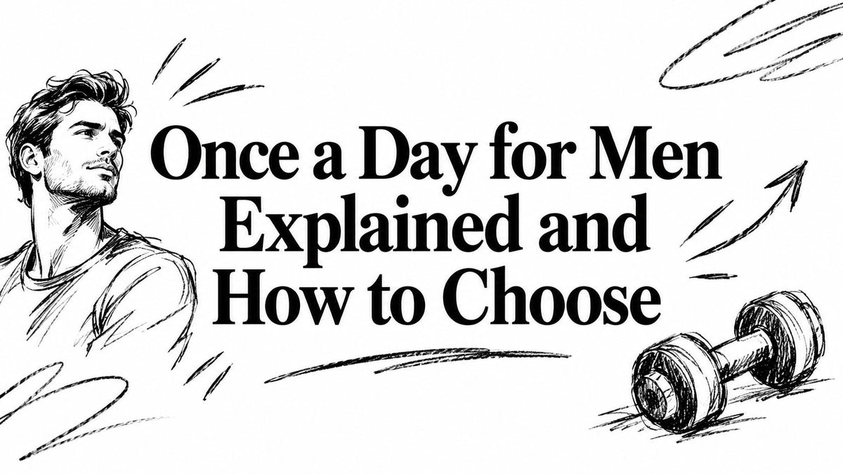 Once a Day for Men Explained and How to Choose