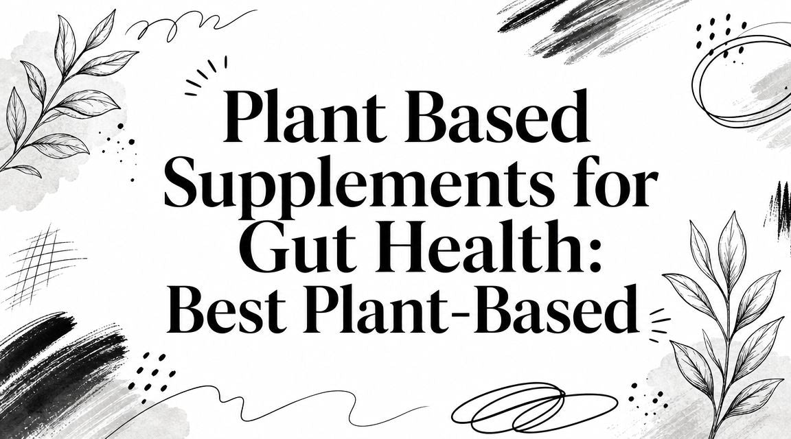 Plant Based Supplements for Gut Health: Best Plant-Based