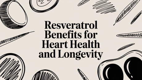 Resveratrol Benefits for Heart Health and Longevity
