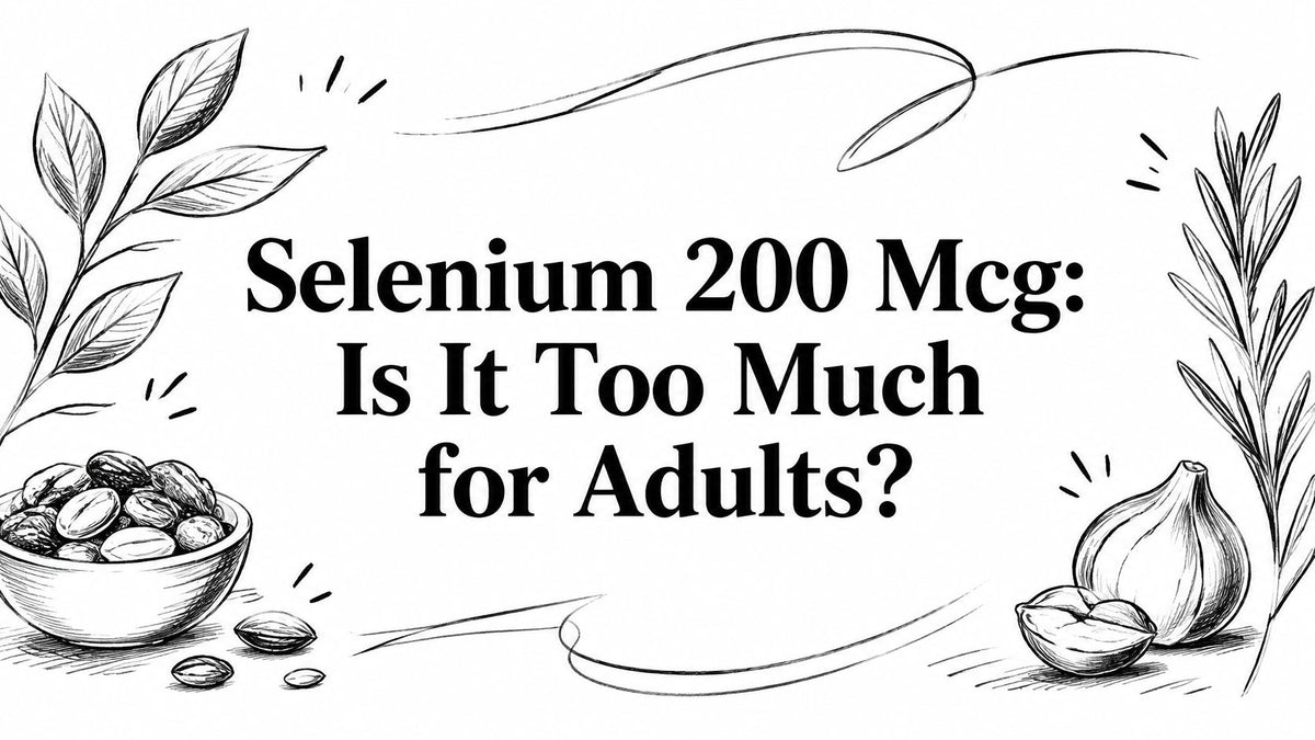 Selenium 200 Mcg: Is It Too Much for Adults?
