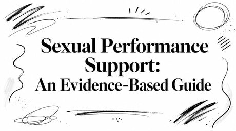Sexual Performance Support: An Evidence-Based Guide