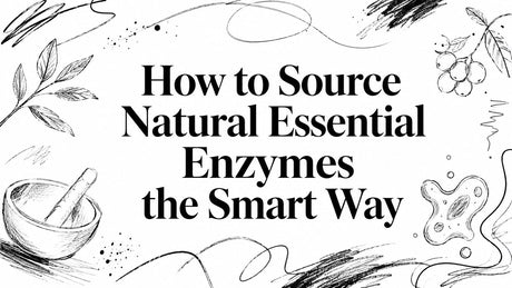 How to Source Natural Essential Enzymes the Smart Way