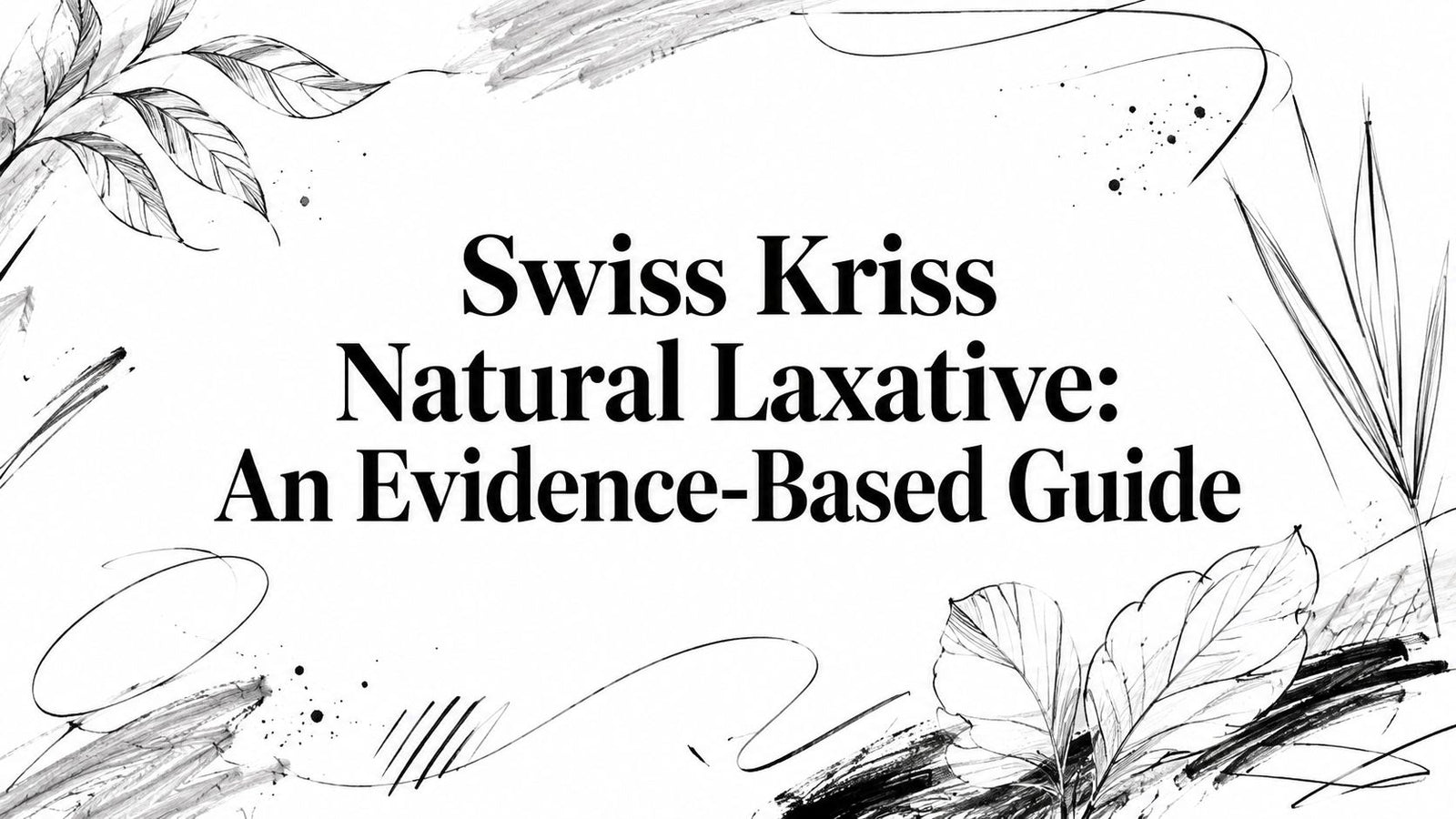 Swiss Kriss Natural Laxative: An Evidence-Based Guide