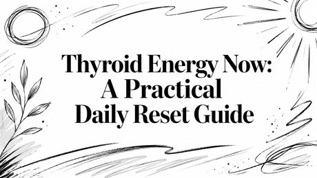 Thyroid Energy Now: A Practical Daily Reset Guide