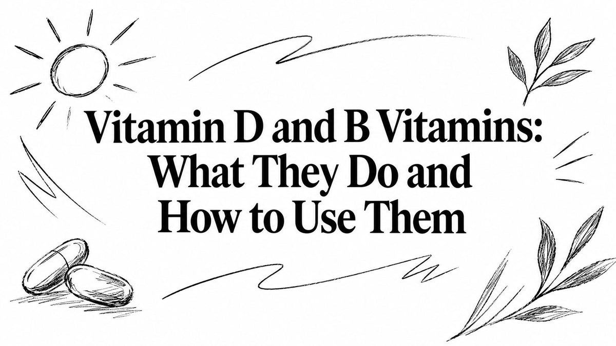 Vitamin D and B Vitamins: What They Do and How to Use Them