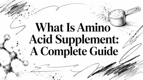 What Is Amino Acid Supplement: A Complete Guide