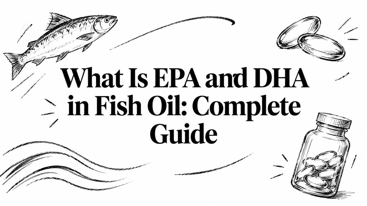 What Is EPA and DHA in Fish Oil: Complete Guide
