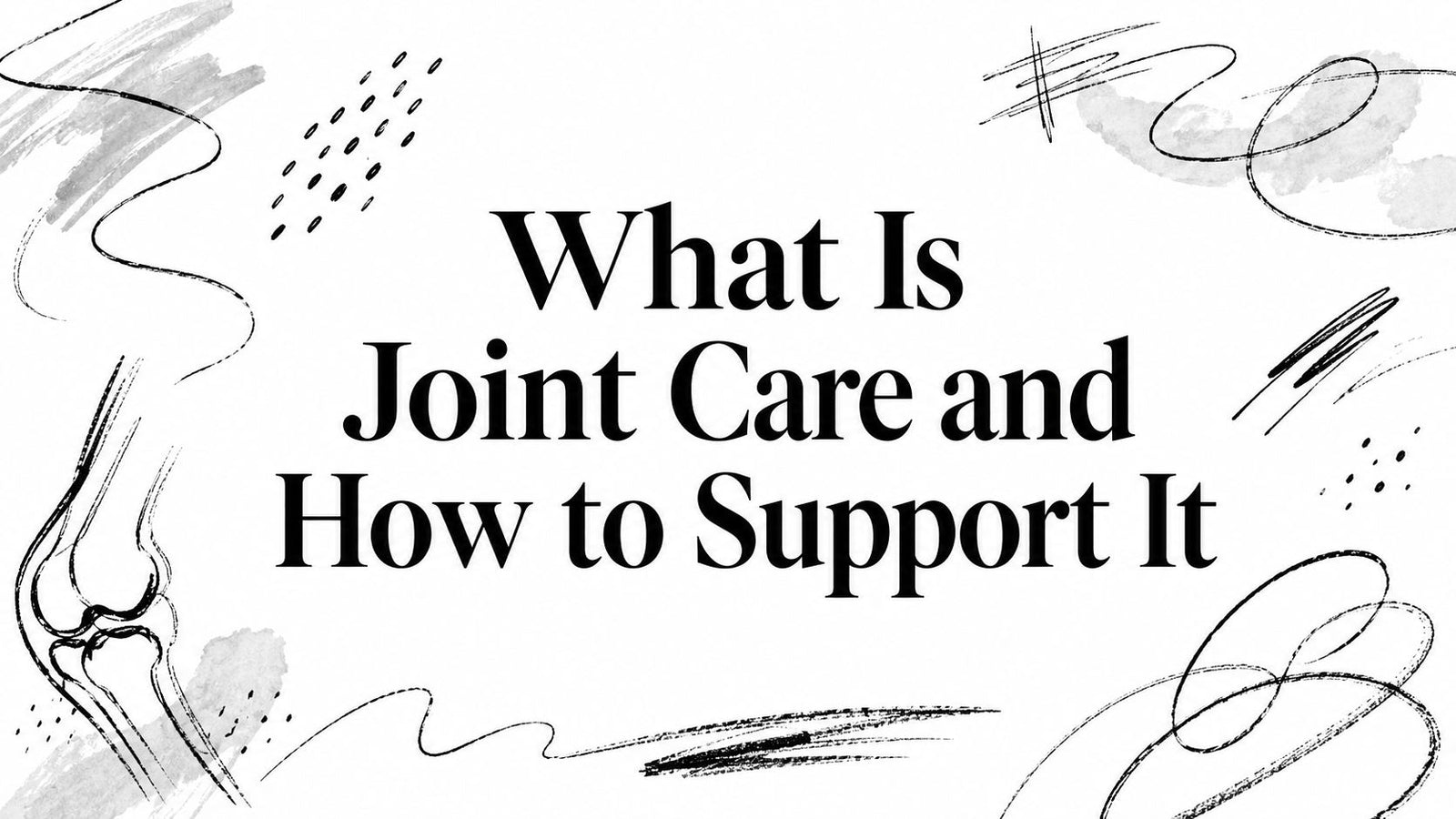 What Is Joint Care and How to Support It