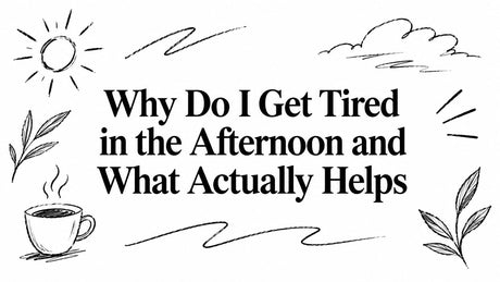 Why Do I Get Tired in the Afternoon and What Actually Helps